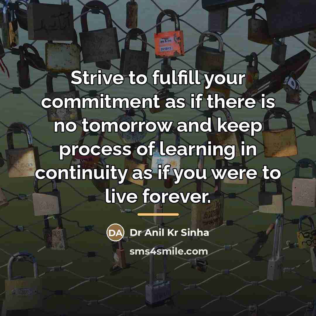 “Strive to fulfill your commitment as if there is no…” quote by Dr Anil Kr Sinha