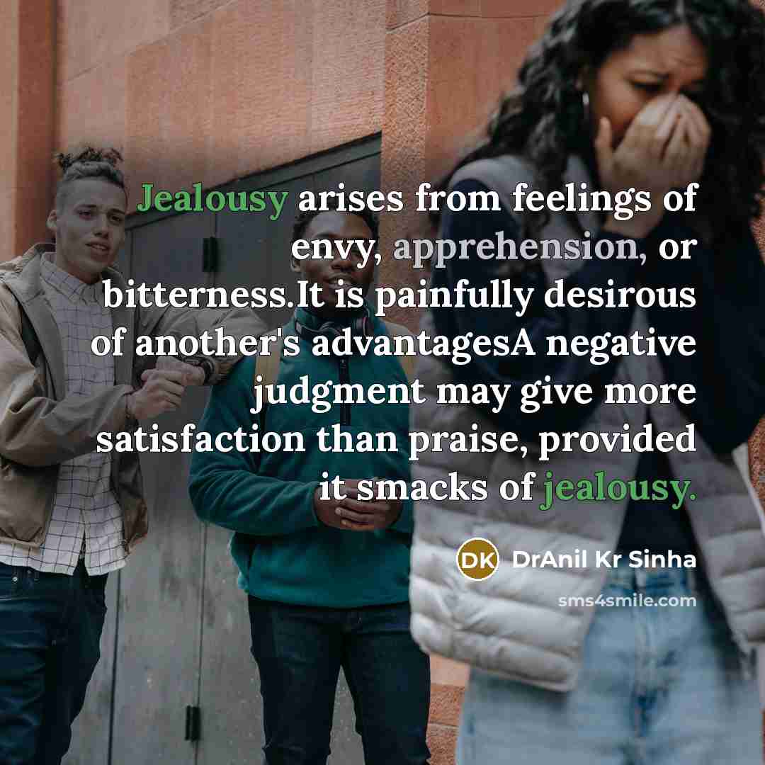 “Jealousy arises from feelings of envy, apprehension, or bitterness.It is…” quote by DrAnil Kr Sinha