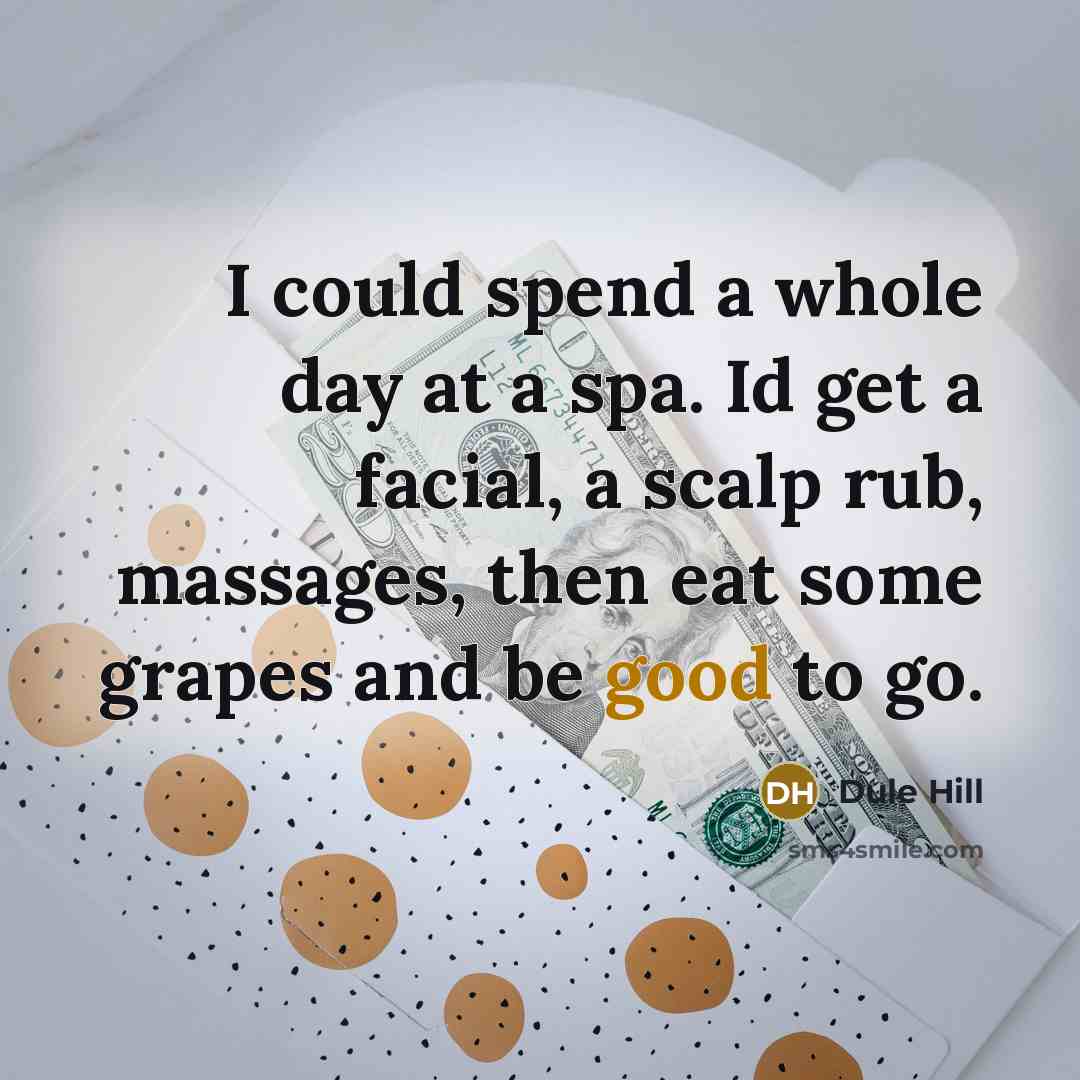 “I could spend a whole day at a spa. Id…” quote by Dule Hill