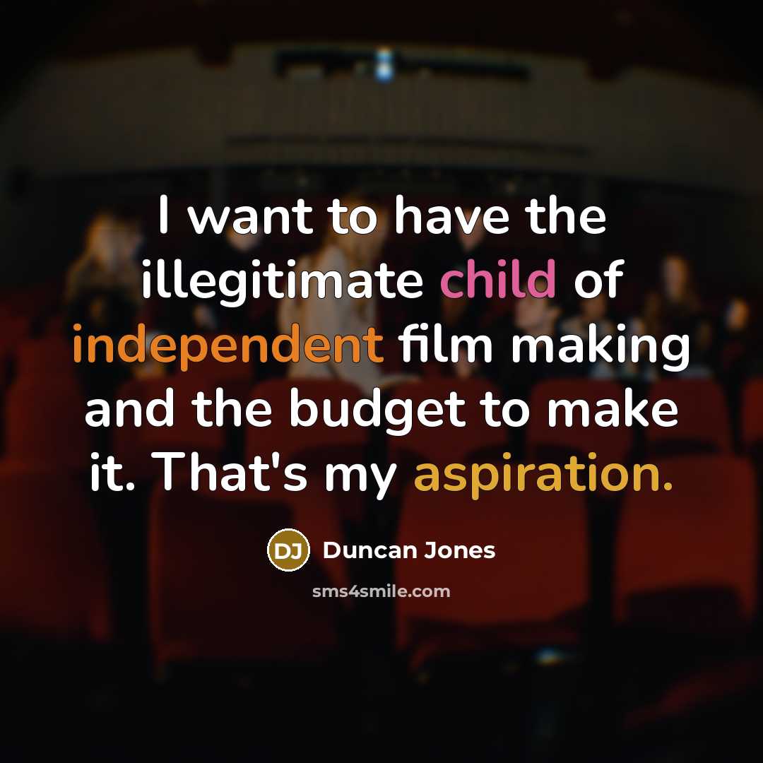 “I want to have the illegitimate child of independent film…” quote by Duncan Jones