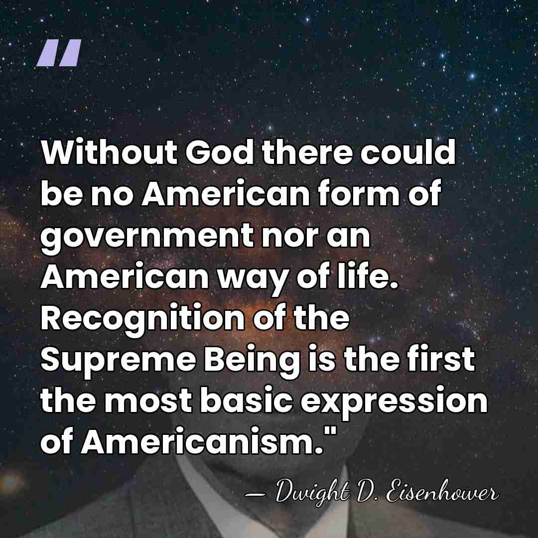 Without God there could be no American form of government nor an&hellip; - Dwight D. Eisenhower