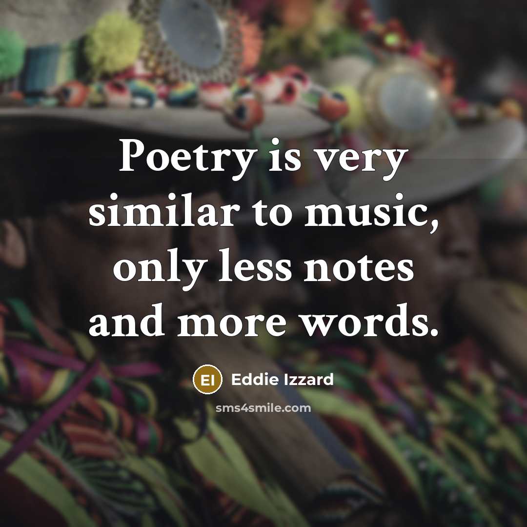 “Poetry is very similar to music, only less notes and…” quote by Eddie Izzard