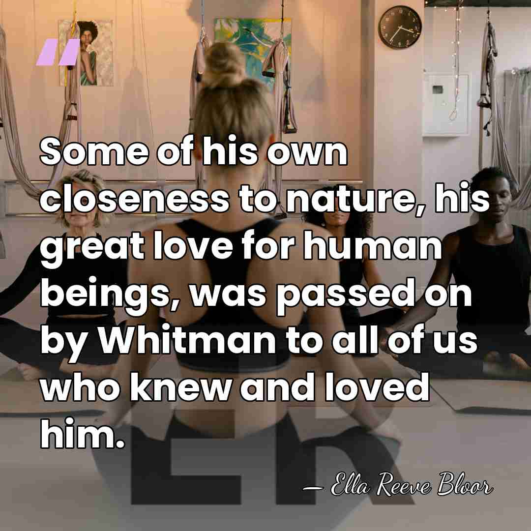 Some of his own closeness to nature, his great love for human&hellip; - Ella Reeve Bloor