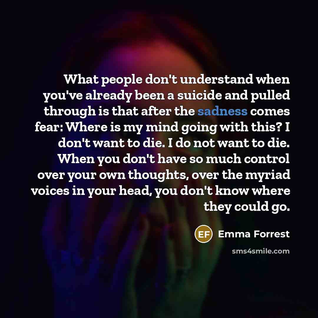 “What people don't understand when you've already been a suicide…” quote by Emma Forrest