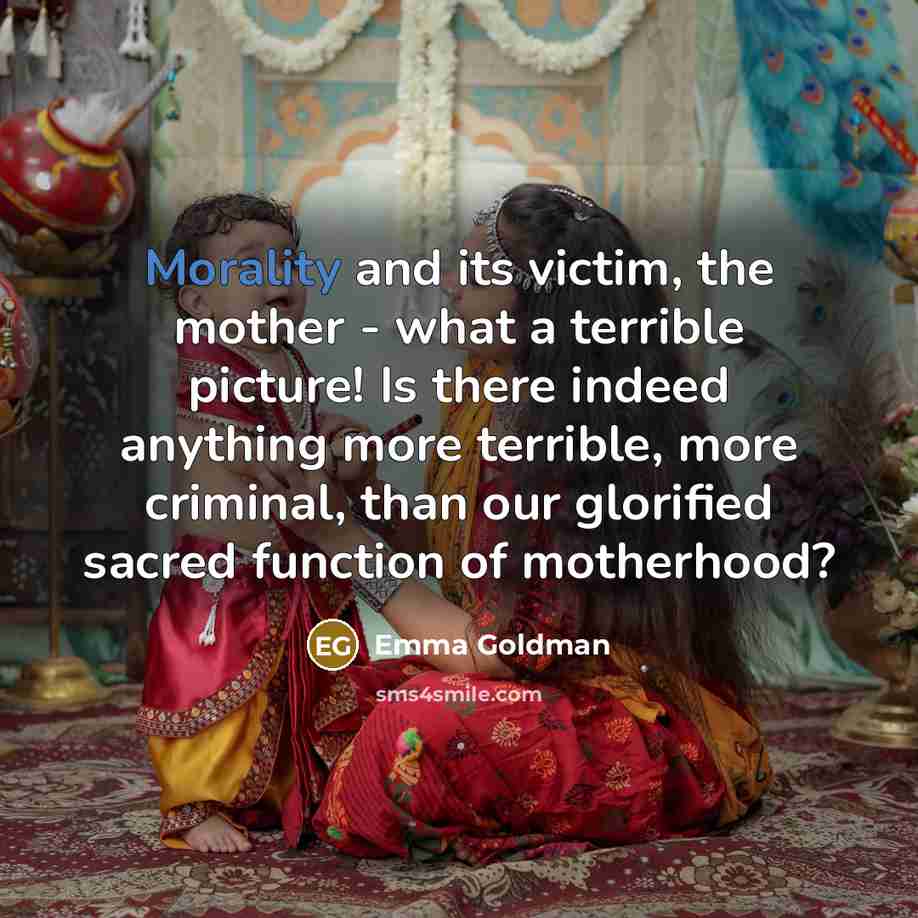 “Morality and its victim, the mother - what a terrible…” quote by Emma Goldman
