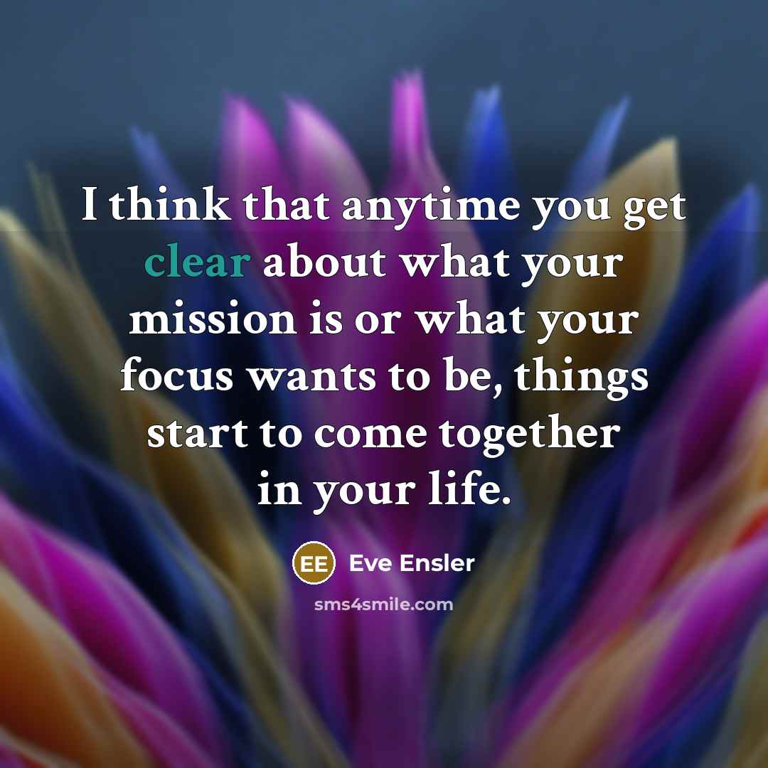 “I think that anytime you get clear about what your…” quote by Eve Ensler