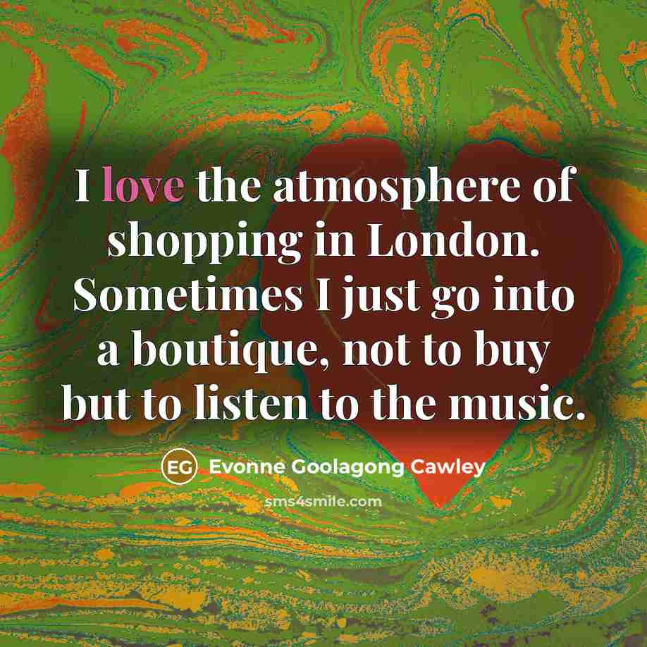 “I love the atmosphere of shopping in London. Sometimes I…” quote by Evonne Goolagong Cawley