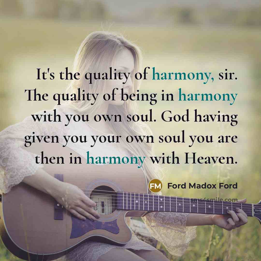 “It's the quality of harmony, sir. The quality of being…” quote by Ford Madox Ford