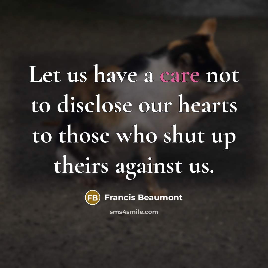 “Let us have a care not to disclose our hearts…” quote by Francis Beaumont
