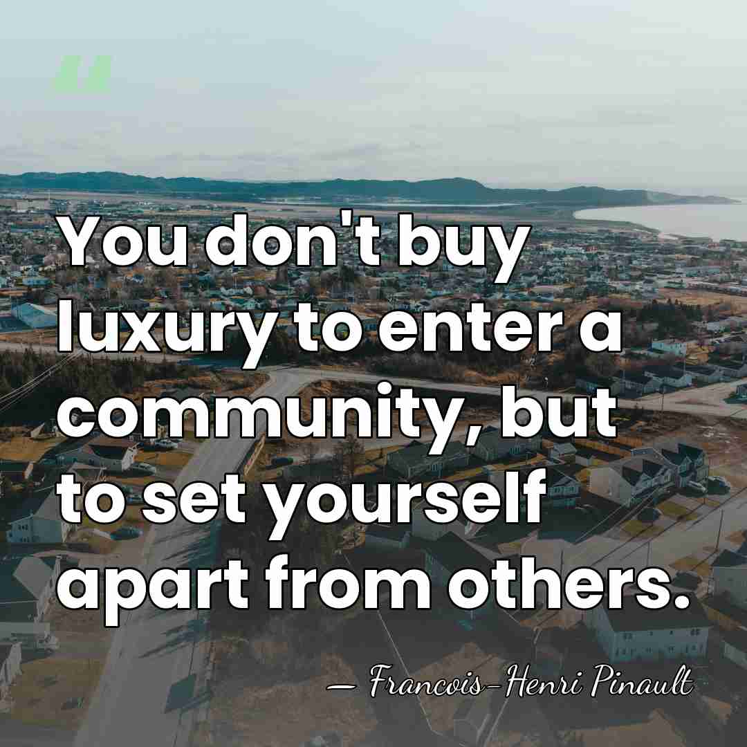 You don't buy luxury to enter a community, but to set yourself&hellip; - Francois-Henri Pinault
