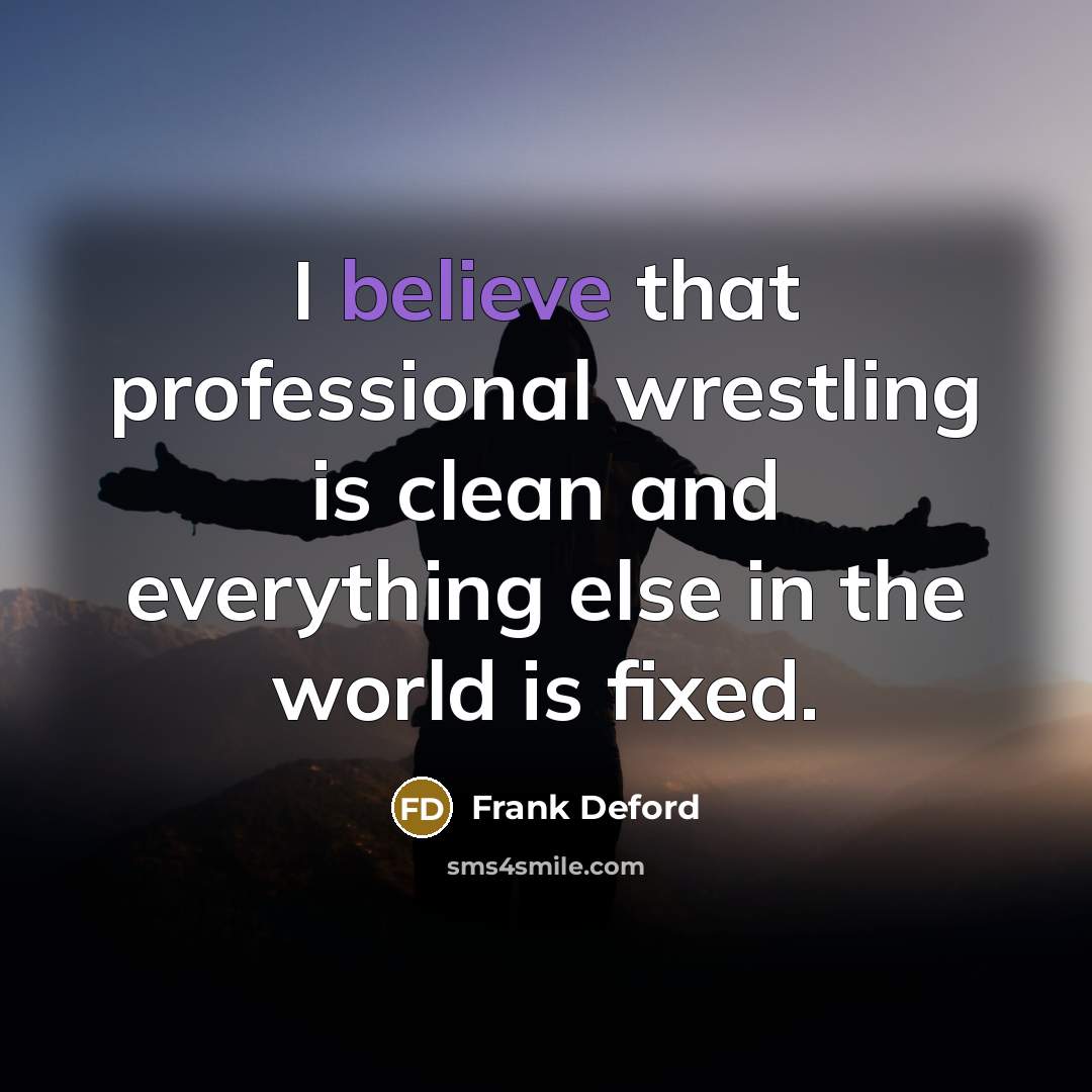“I believe that professional wrestling is clean and everything else…” quote by Frank Deford