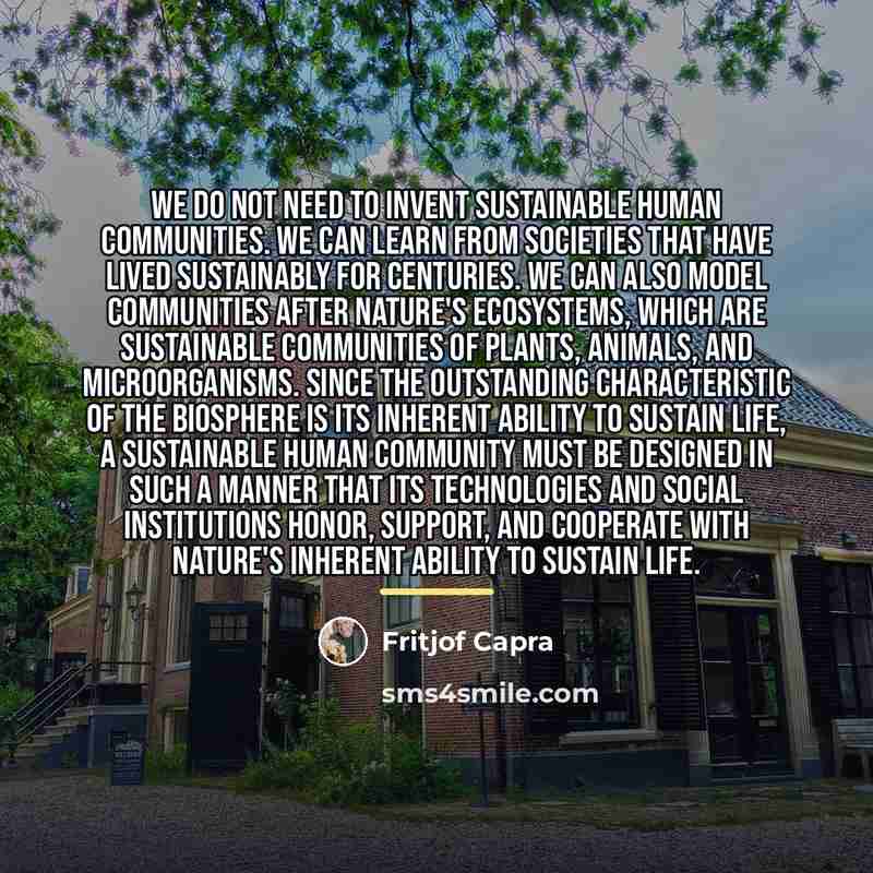 “We do not need to invent sustainable human communities. We…” quote by Fritjof Capra
