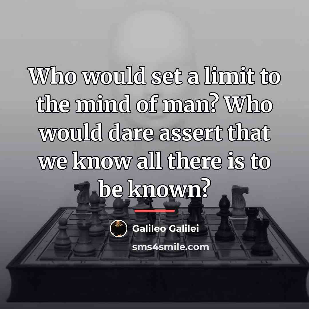 “Who would set a limit to the mind of man?…” quote by Galileo Galilei