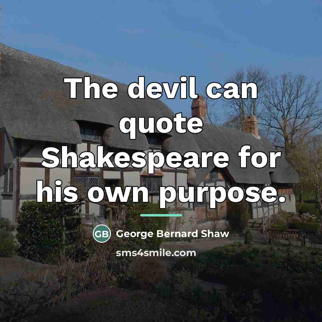“The devil can quote Shakespeare for his own purpose.…” quote by George Bernard Shaw
