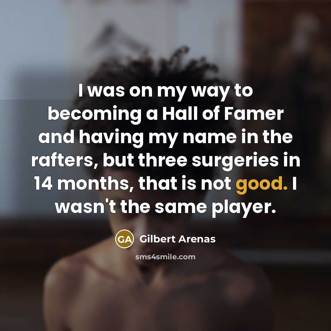 “I was on my way to becoming a Hall of…” quote by Gilbert Arenas