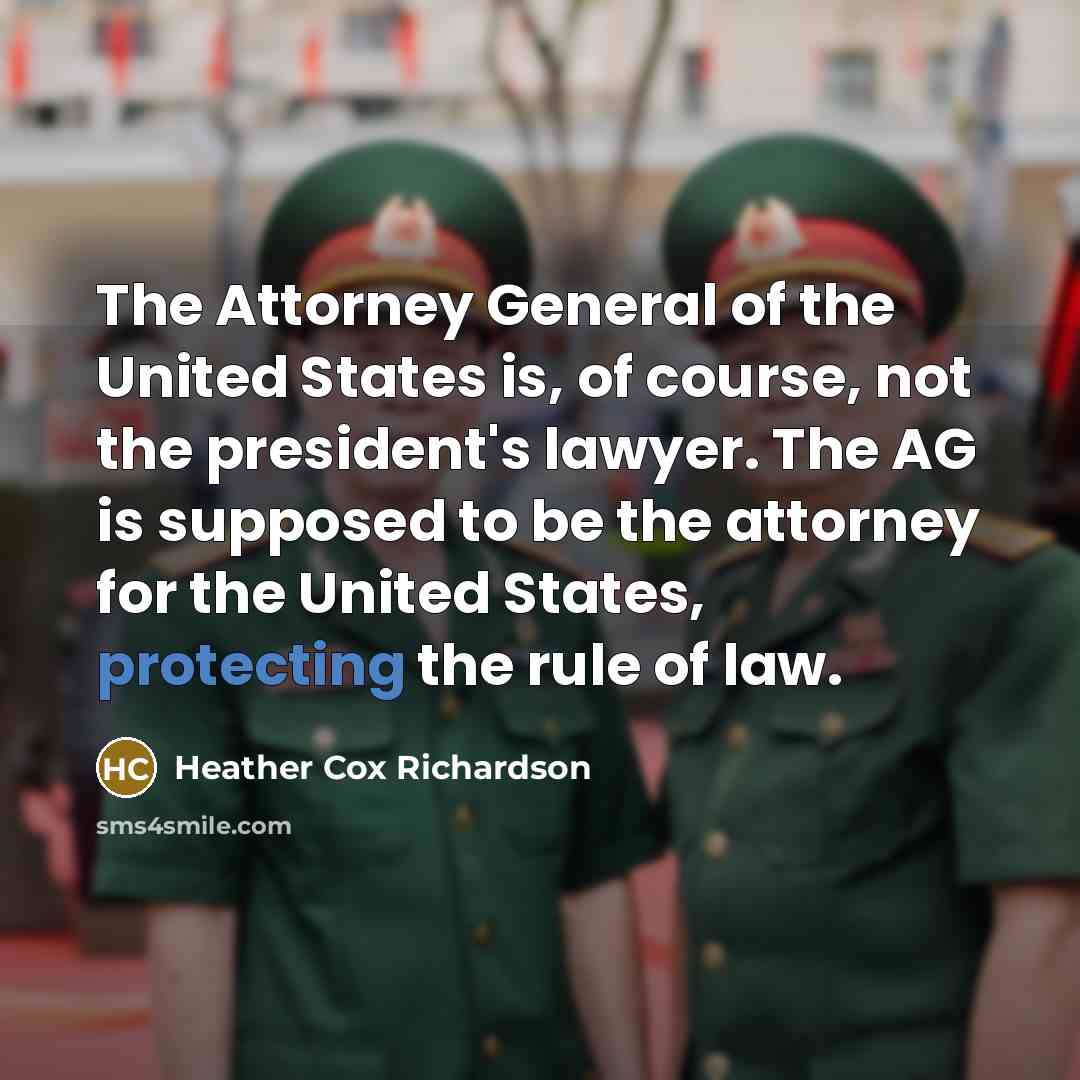 “The Attorney General of the United States is, of course,…” quote by Heather Cox Richardson