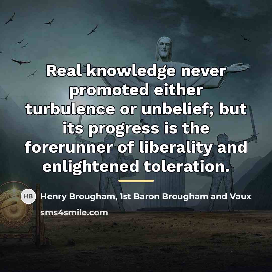“Real knowledge never promoted either turbulence or unbelief; but its…” quote by Henry Brougham, 1st Baron Brougham and Vaux