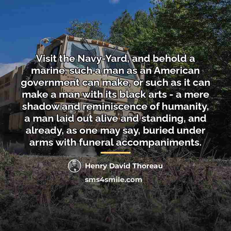 “Visit the Navy-Yard, and behold a marine, such a man…” quote by Henry David Thoreau