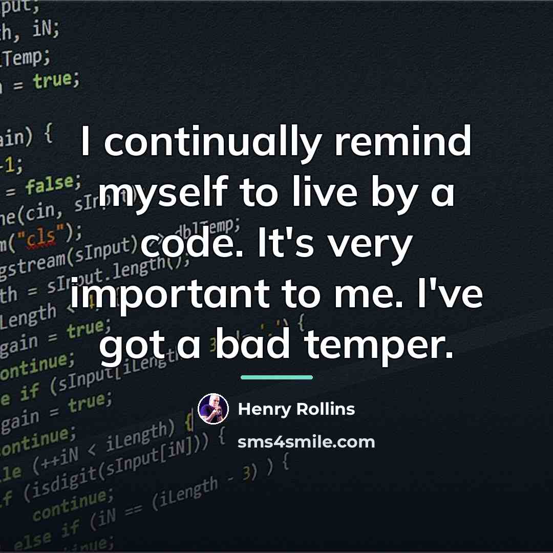 “I continually remind myself to live by a code. It's…” quote by Henry Rollins