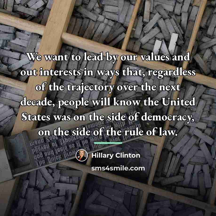 “We want to lead by our values and out interests…” quote by Hillary Clinton