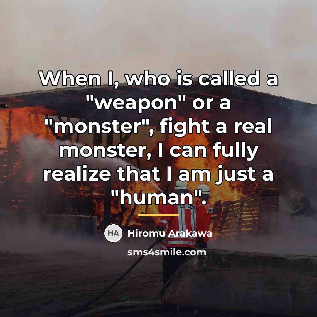 “When I, who is called a "weapon" or a "monster",…” quote by Hiromu Arakawa