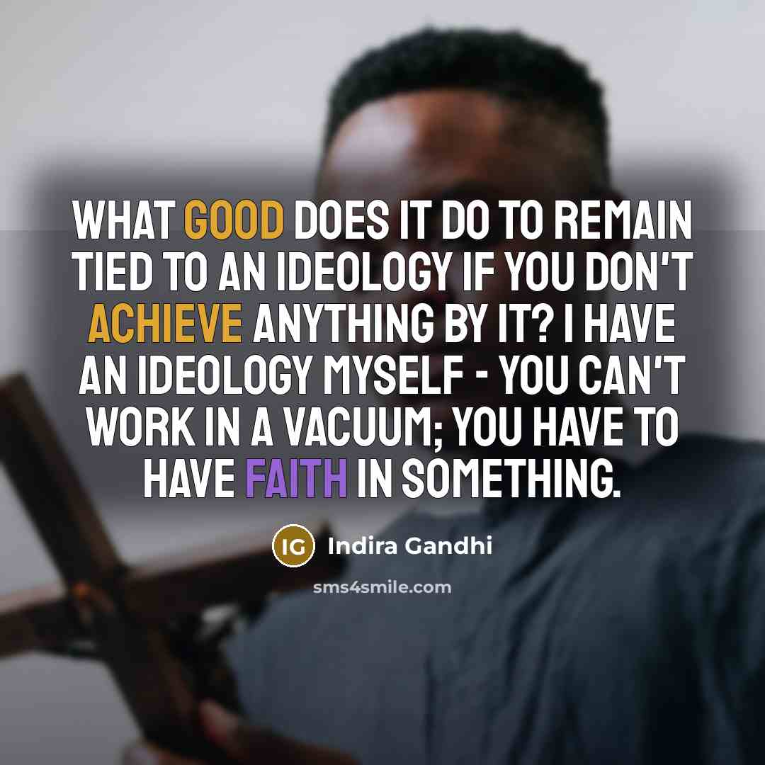 “What good does it do to remain tied to an…” quote by Indira Gandhi