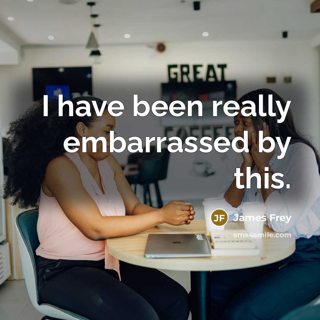 “I have been really embarrassed by this.” quote by James Frey