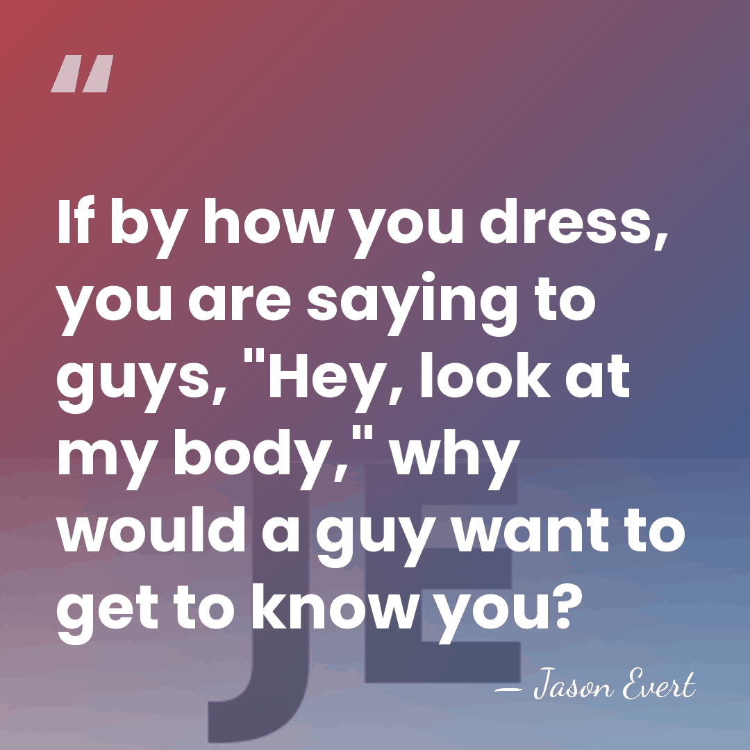 If by how you dress, you are saying to guys, "Hey, look&hellip; - Jason Evert