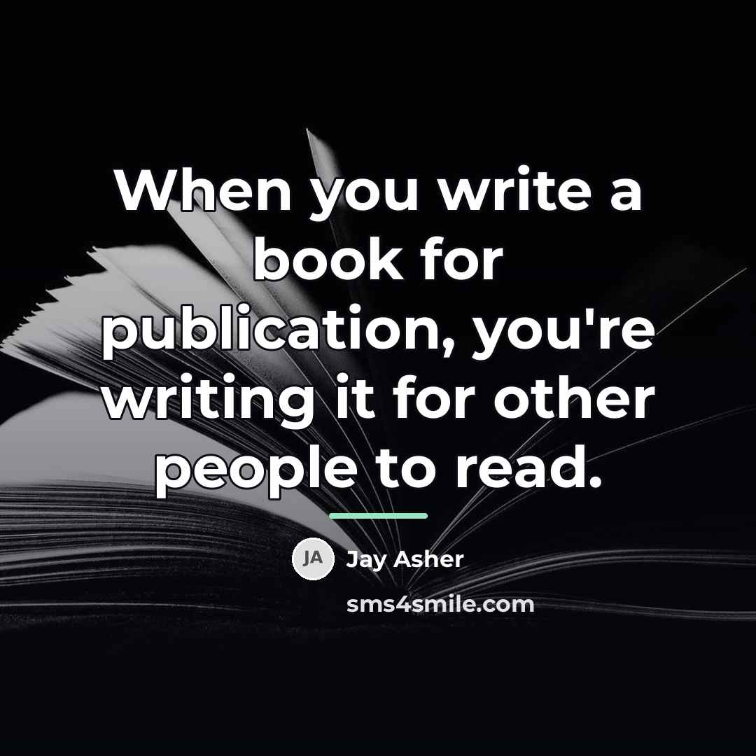 “When you write a book for publication, you're writing it…” quote by Jay Asher
