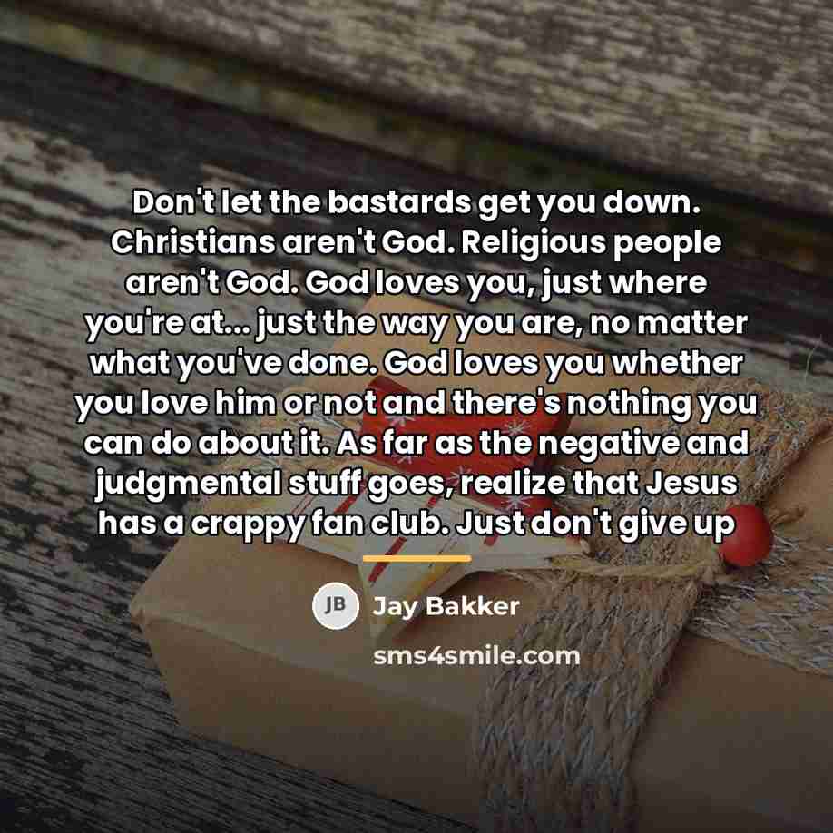 “Don't let the bastards get you down. Christians aren't God.…” quote by Jay Bakker