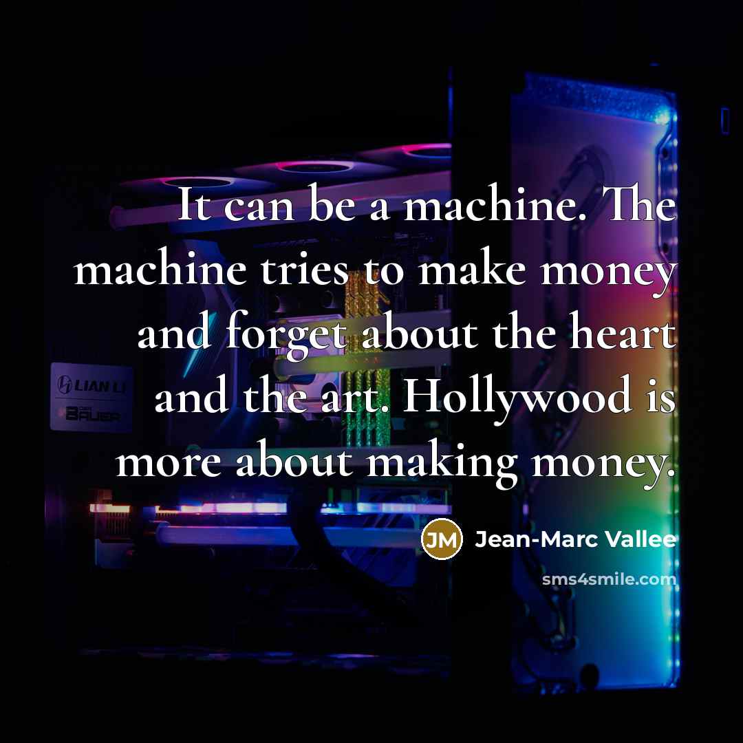 “It can be a machine. The machine tries to make…” quote by Jean-Marc Vallee