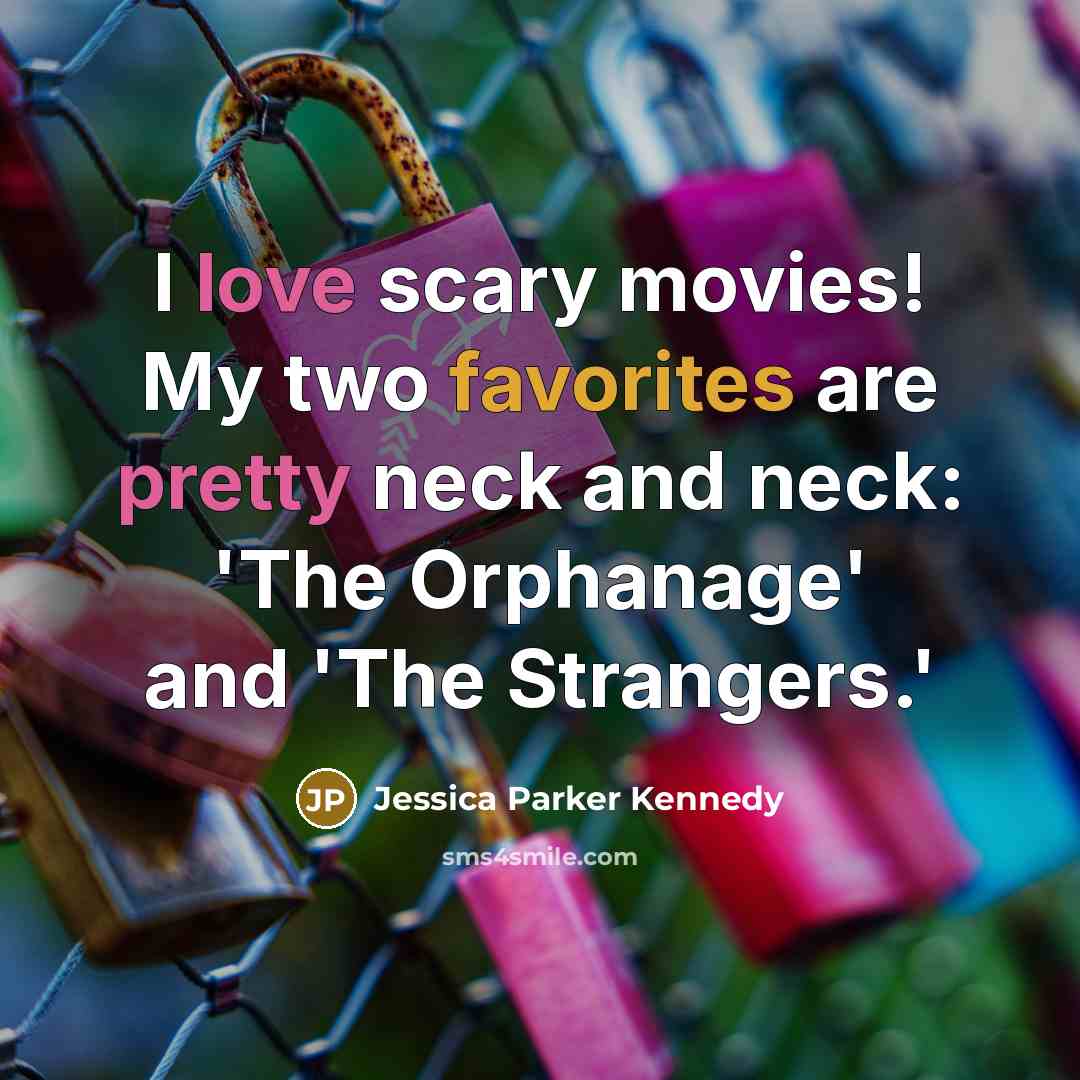 “I love scary movies! My two favorites are pretty neck and neck: 'The Orphanage' and 'The Strangers.'” quote by Jessica Parker Kennedy