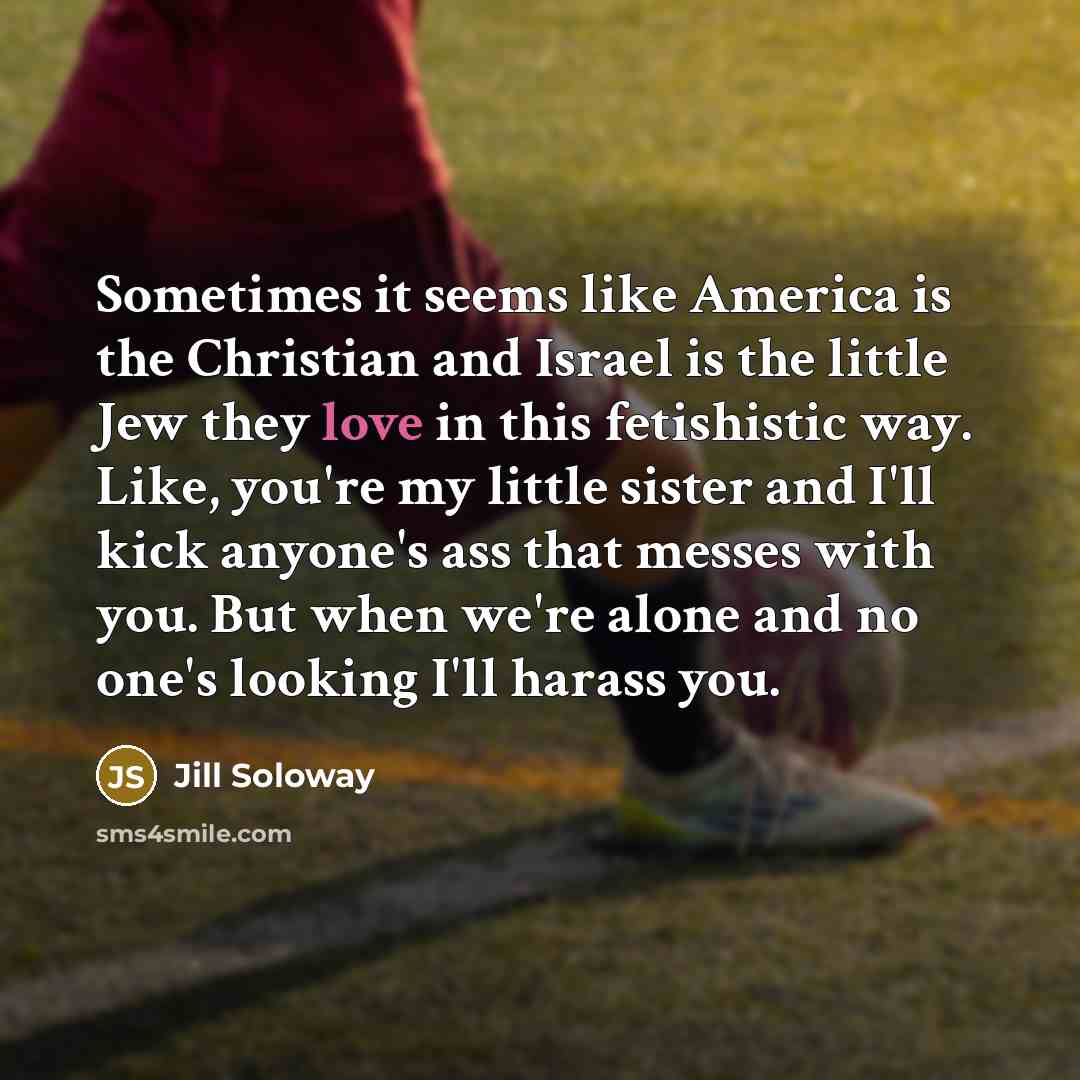 “Sometimes it seems like America is the Christian and Israel…” quote by Jill Soloway
