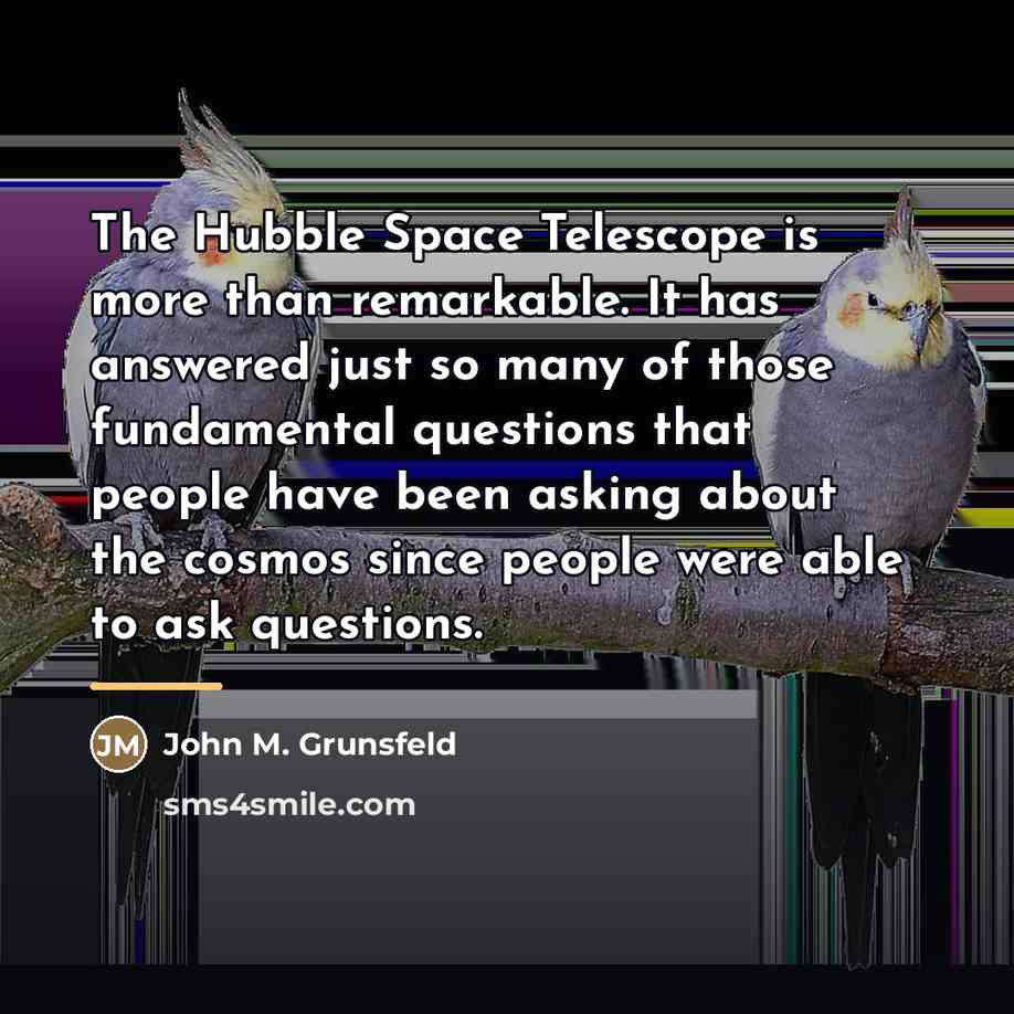 “The Hubble Space Telescope is more than remarkable. It has…” quote by John M. Grunsfeld