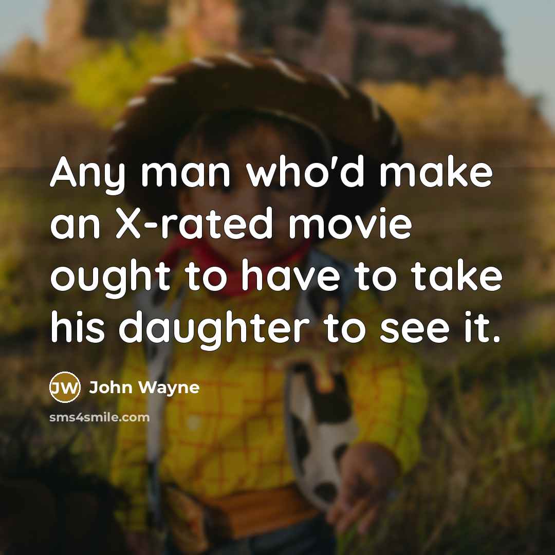 “Any man who'd make an X-rated movie ought to have…” quote by John Wayne