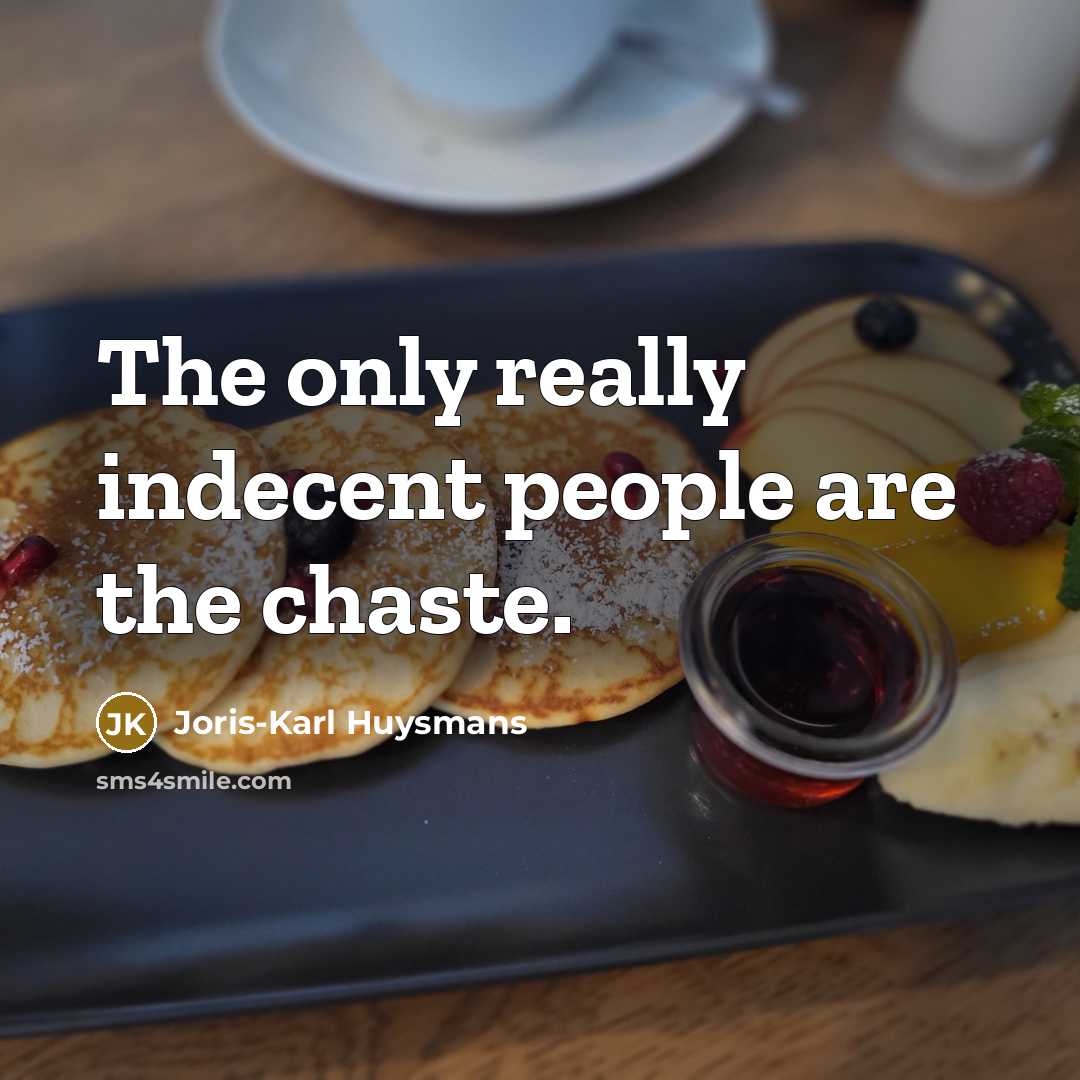 “The only really indecent people are the chaste.…” quote by Joris-Karl Huysmans