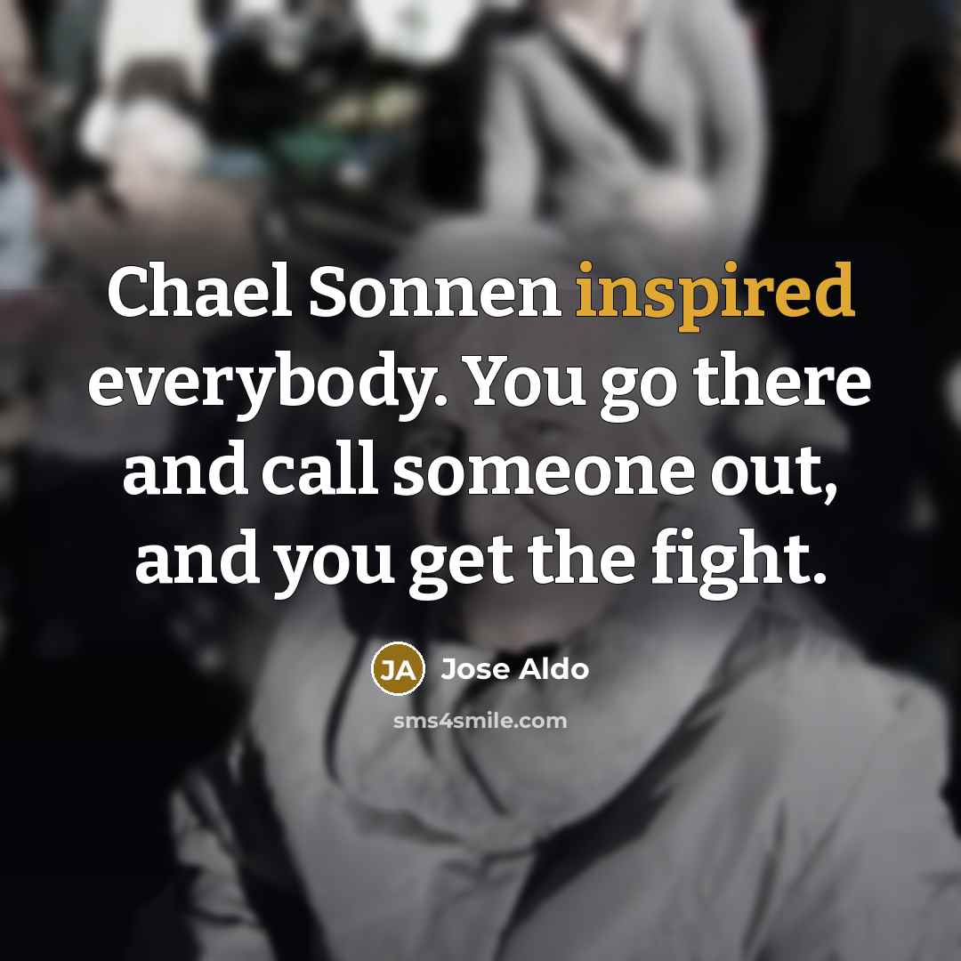 “Chael Sonnen inspired everybody. You go there and call someone…” quote by Jose Aldo