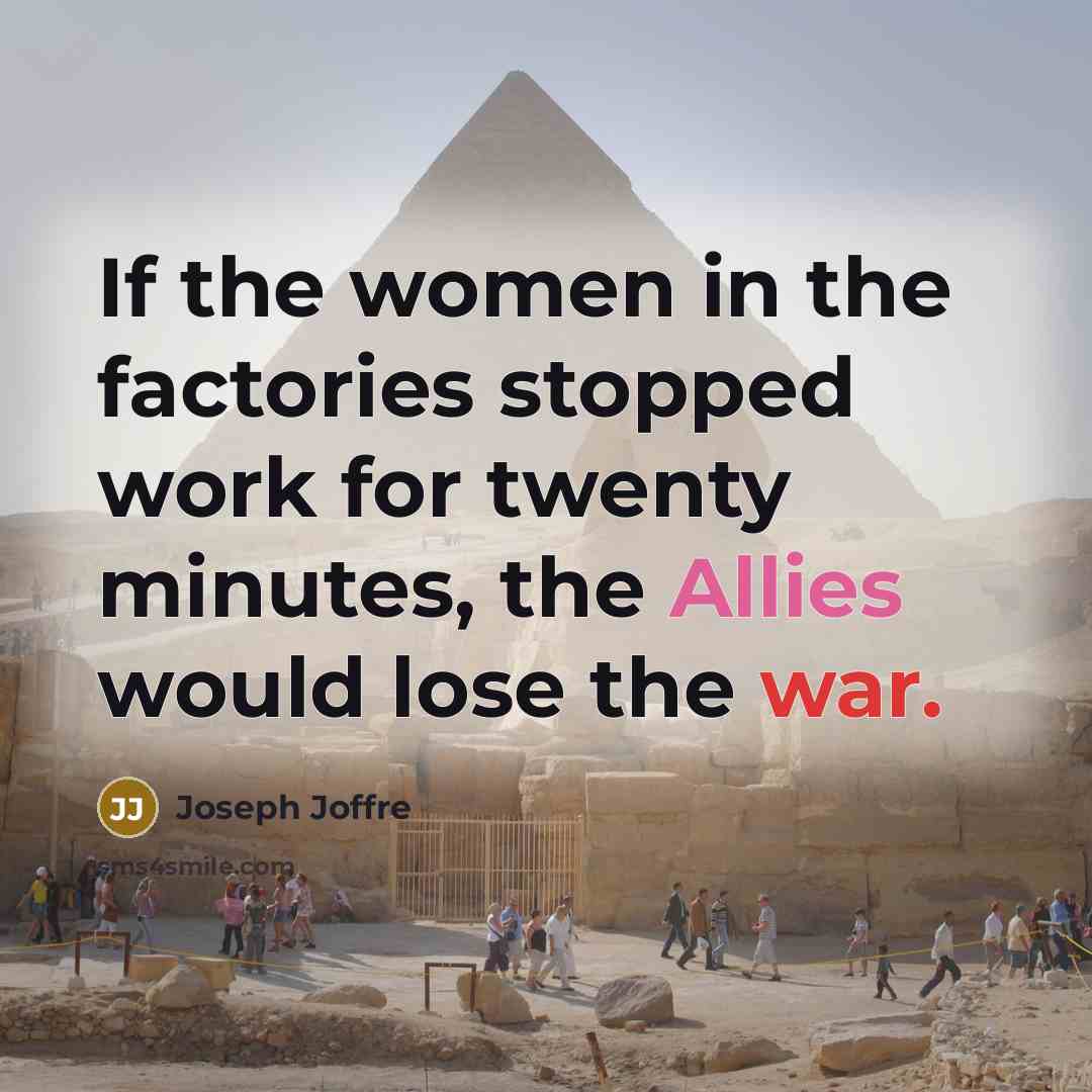 “If the women in the factories stopped work for twenty…” quote by Joseph Joffre