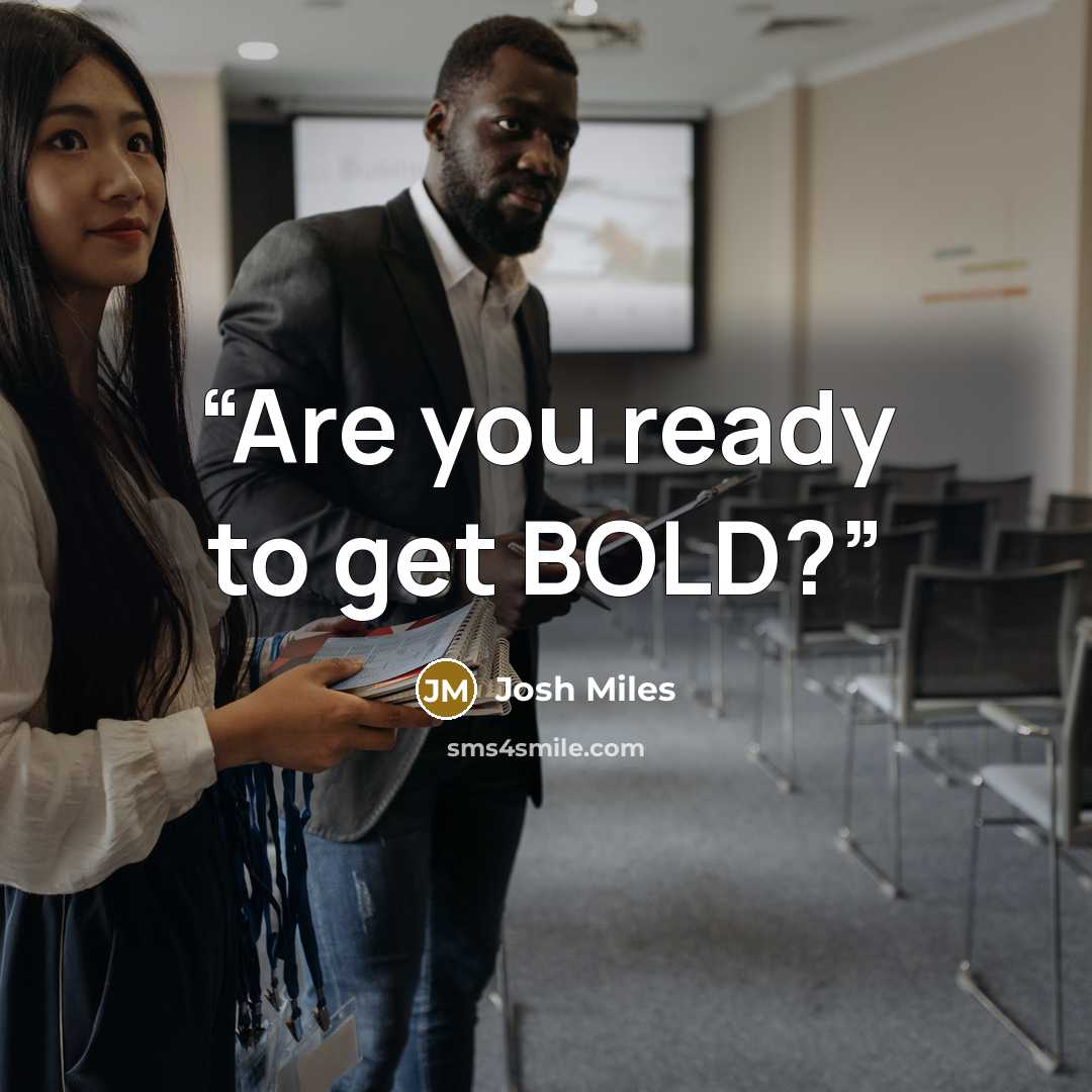 “Are you ready to get BOLD?” quote by Josh Miles