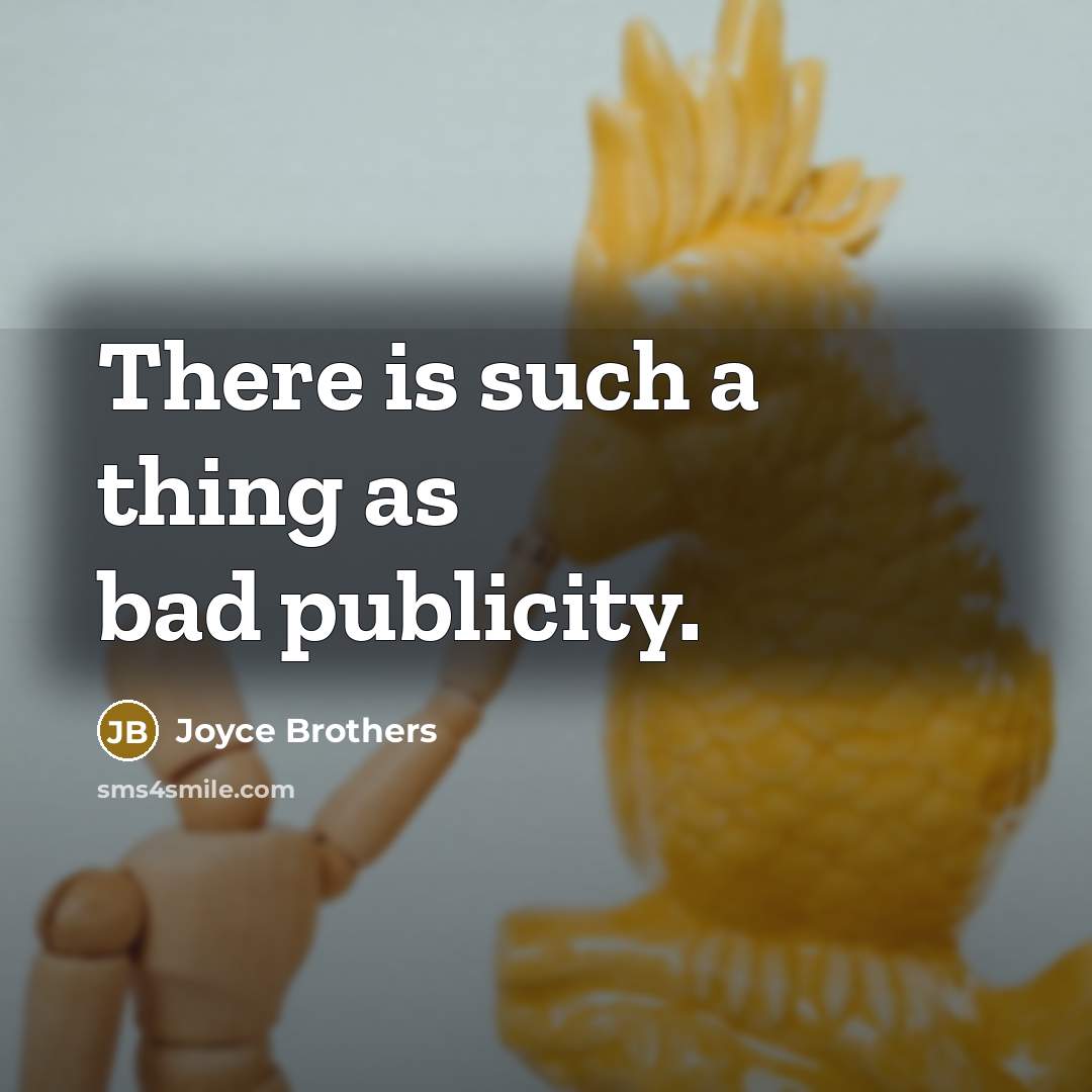 “There is such a thing as bad publicity.…” quote by Joyce Brothers