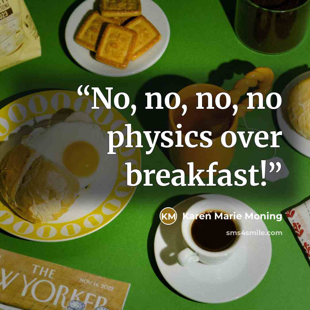 “No, no, no, no physics over breakfast!” quote by Karen Marie Moning
