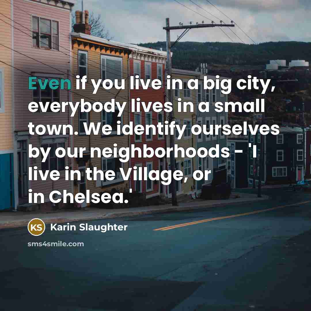 “Even if you live in a big city, everybody lives…” quote by Karin Slaughter