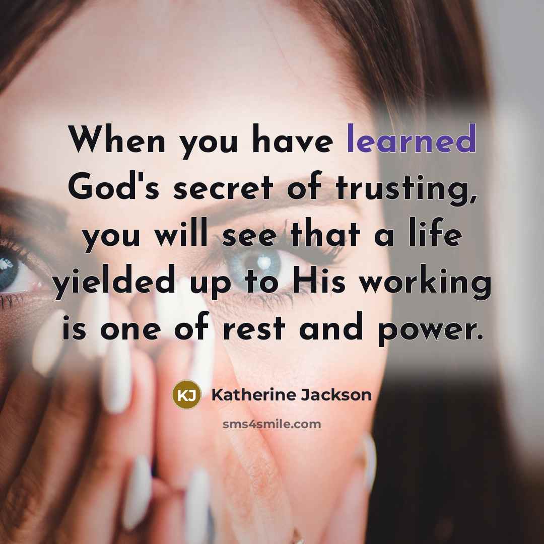 “When you have learned God's secret of trusting, you will…” quote by Katherine Jackson