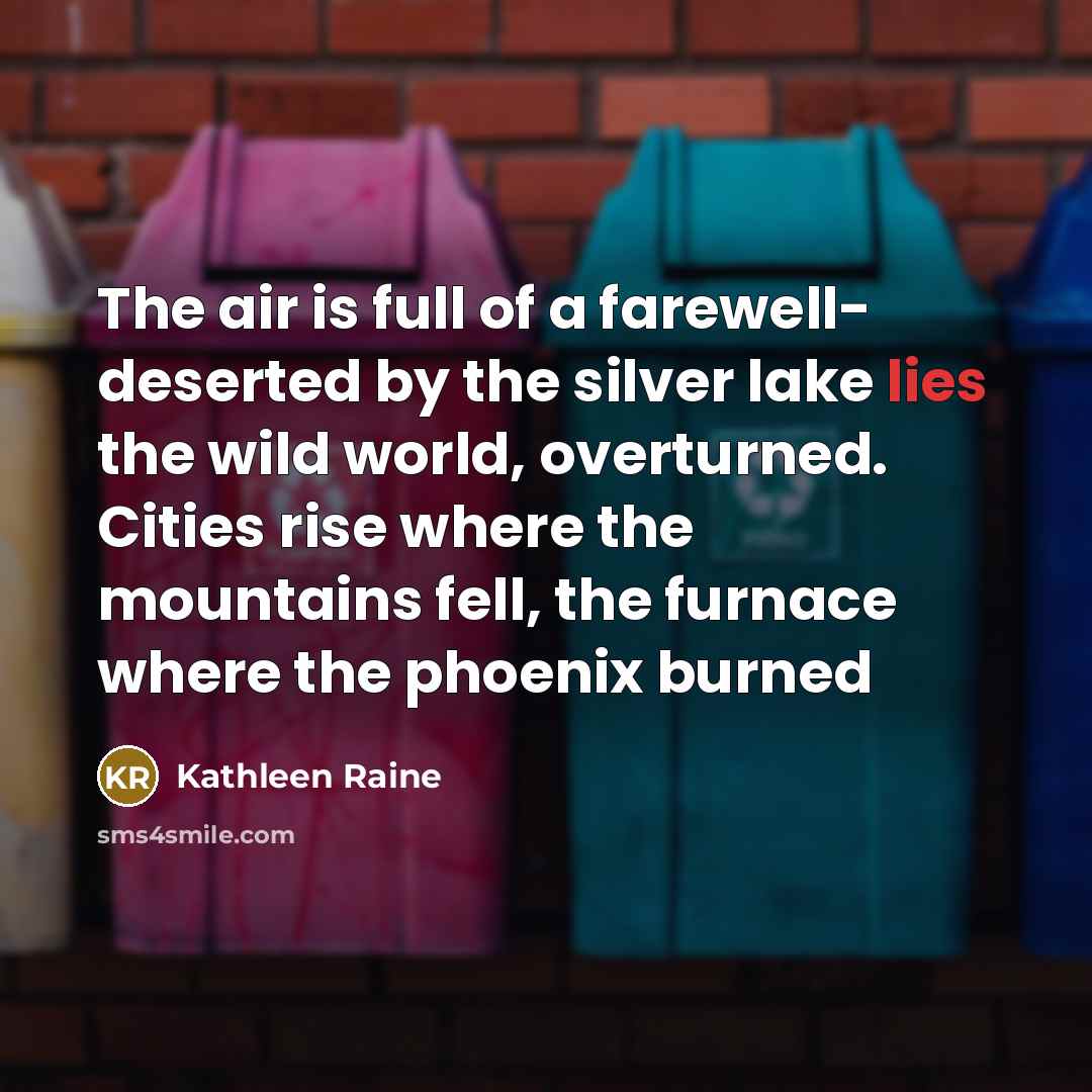 “The air is full of a farewell- deserted by the…” quote by Kathleen Raine