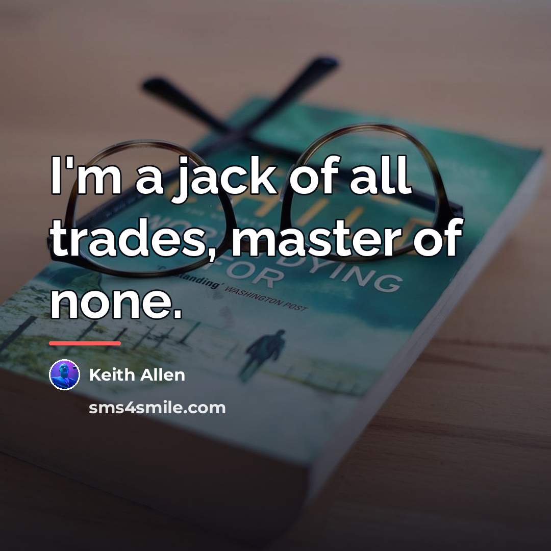 “I'm a jack of all trades, master of none.…” quote by Keith Allen
