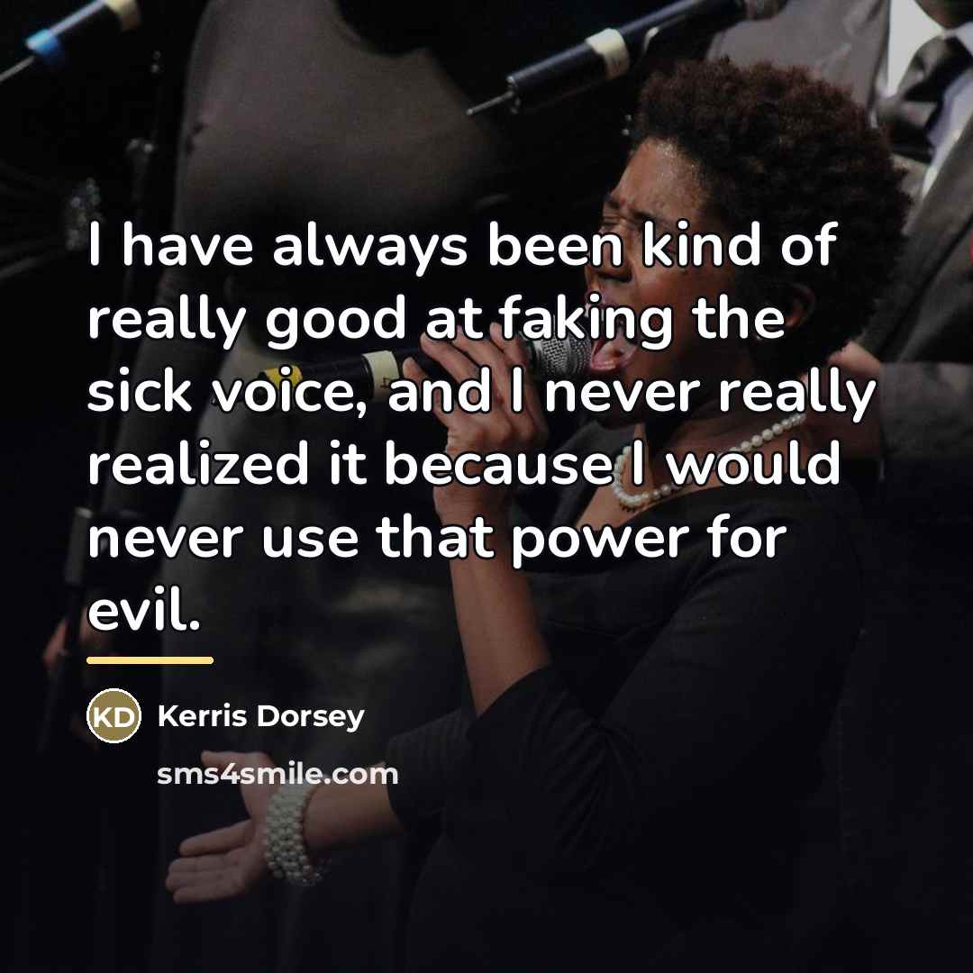 “I have always been kind of really good at faking…” quote by Kerris Dorsey