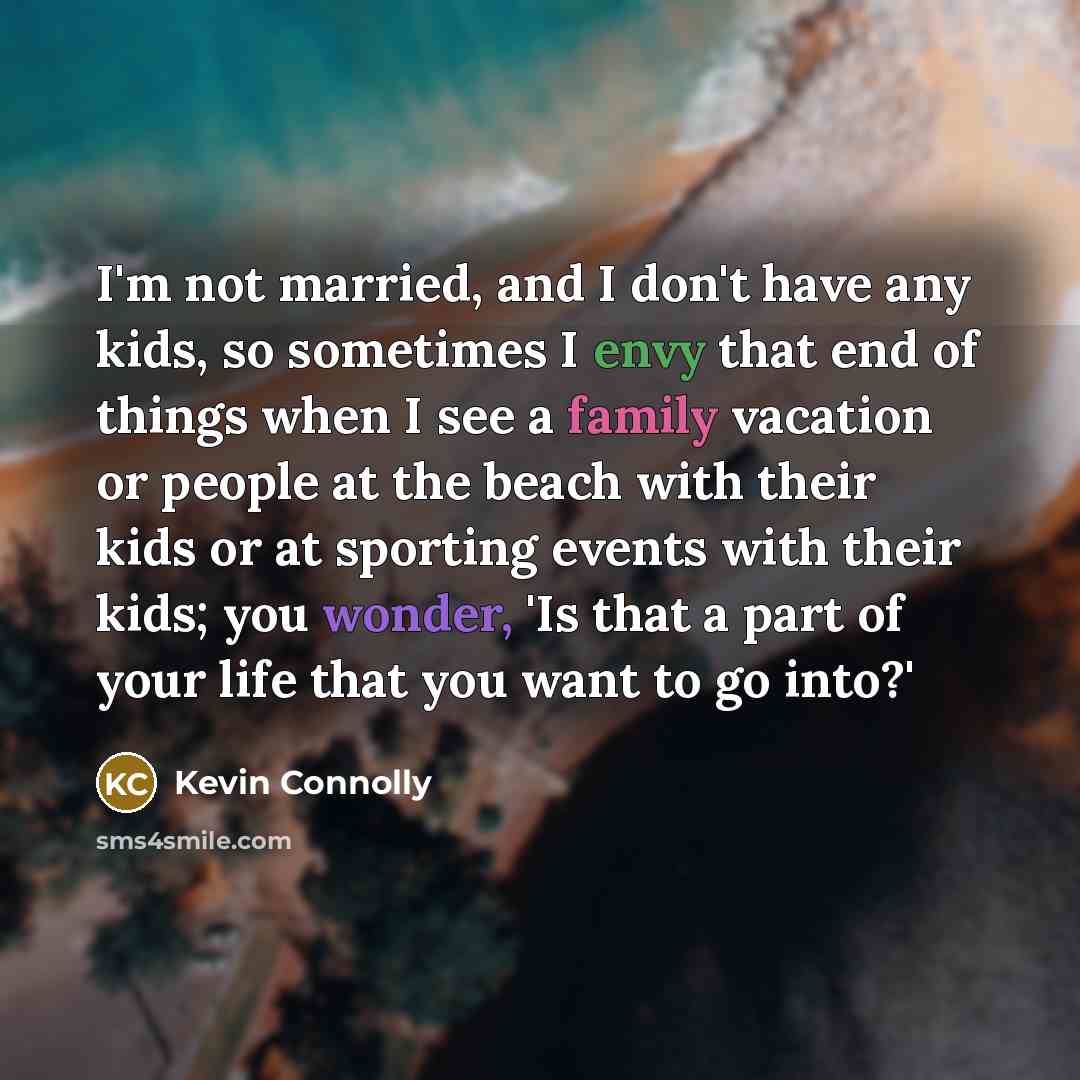 “I'm not married, and I don't have any kids, so…” quote by Kevin Connolly