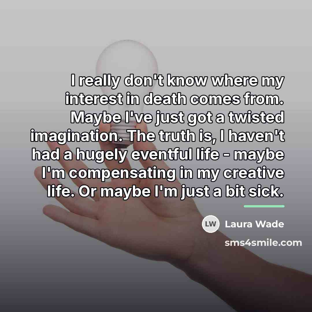 “I really don't know where my interest in death comes…” quote by Laura Wade