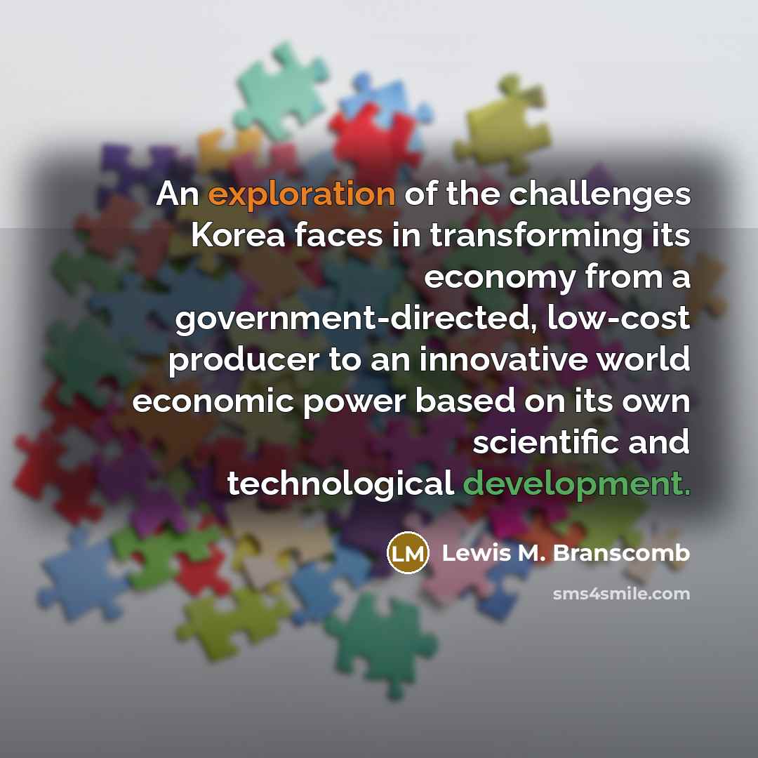 “An exploration of the challenges Korea faces in transforming its…” quote by Lewis M. Branscomb