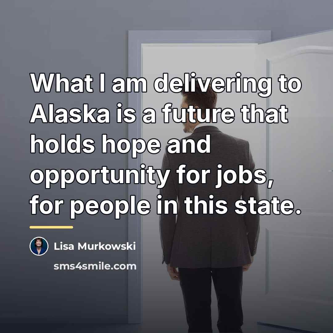 “What I am delivering to Alaska is a future that…” quote by Lisa Murkowski